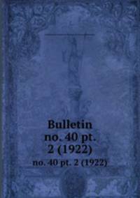Bulletin. no. 40 pt. 2 (1922)