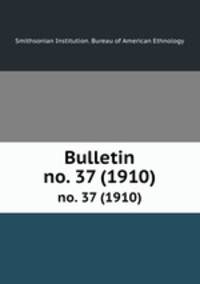 Bulletin. no. 37 (1910)