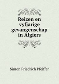 Reizen en vyfjarige gevangenschap in Algiers