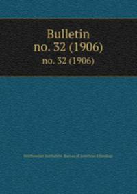 Bulletin. no. 32 (1906)