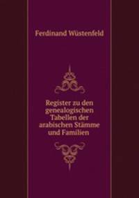 Register zu den genealogischen Tabellen der arabischen Stmme und Familien