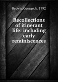 Recollections of itinerant life: including early reminiscences