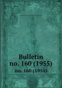 Bulletin. no. 160 (1955)