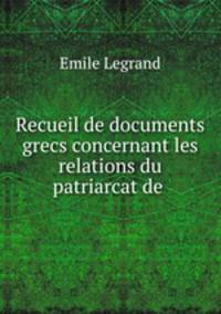 Recueil de documents grecs concernant les relations du patriarcat de .