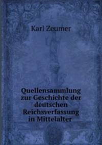 Quellensammlung zur Geschichte der deutschen Reichsverfassung in Mittelalter .