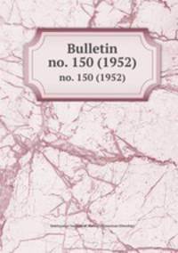 Bulletin. no. 150 (1952)