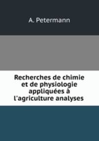 Recherches de chimie et de physiologie appliquees a l
