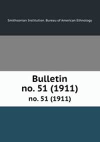 Bulletin. no. 51 (1911)