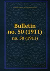 Bulletin. no. 50 (1911)
