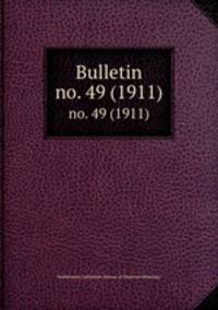 Bulletin. no. 49 (1911)
