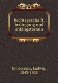 Rechtsgescha?ft, bedingung und anfangstermin