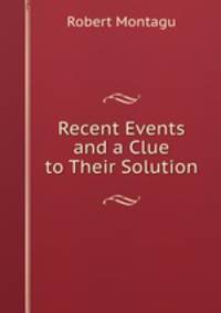 Recent Events and a Clue to Their Solution