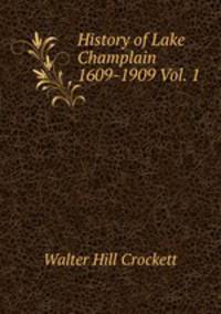 History of Lake Champlain 1609-1909 Vol. 1
