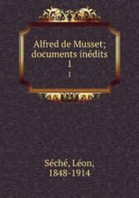 Alfred de Musset; documents indits. 1
