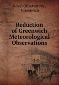 Reduction of Greenwich Meteorological Observations.