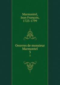Oeuvres de monsieur Marmontel. 3