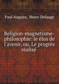 Religion-magnetisme-philosophie: le elus de l