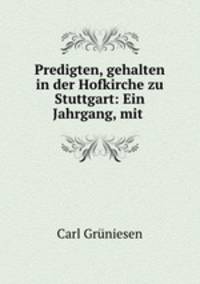 Predigten, gehalten in der Hofkirche zu Stuttgart: Ein Jahrgang, mit .