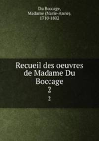 Recueil des oeuvres de Madame Du Boccage. 2