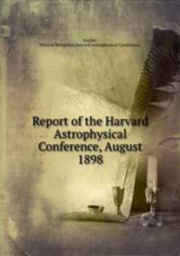 Report of the Harvard Astrophysical Conference, August 1898