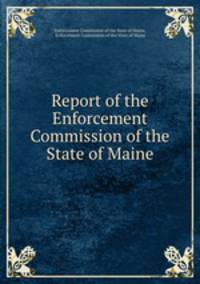 Report of the Enforcement Commission of the State of Maine