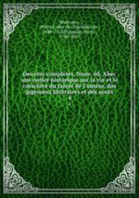 Oeuvres completes. Nouv. ed. Abec une notice historique sur la vie et le caractere du talent de l