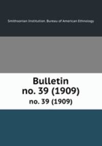 Bulletin. no. 39 (1909)