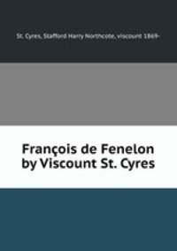 Francois de Fenelon by Viscount St. Cyres
