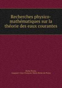 Recherches physico-mathematiques sur la theorie des eaux courantes