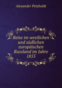 Reise im westlichen und sudlichen europaischen Russland im Jahre 1855
