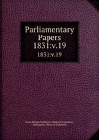 Parliamentary Papers. 1831:v.19