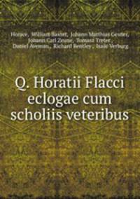 Q. Horatii Flacci eclogae cum scholiis veteribus