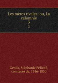 Les mres rivales; ou, La calomnie. 3