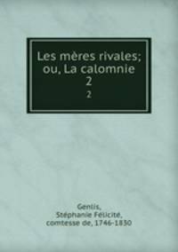 Les mres rivales; ou, La calomnie. 2