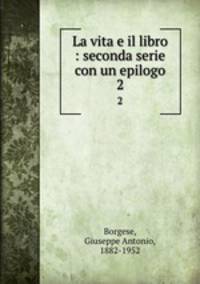 La vita e il libro : seconda serie con un epilogo. 2