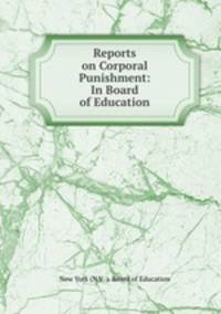 Reports on Corporal Punishment: In Board of Education