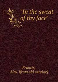 "In the sweat of thy face"