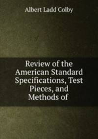 Review of the American Standard Specifications, Test Pieces, and Methods of .