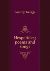 Hesperides; poems and songs