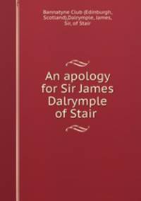 An apology for Sir James Dalrymple of Stair .