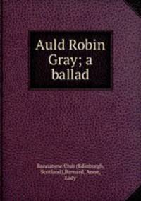 Auld Robin Gray; a ballad