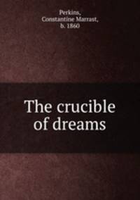 The crucible of dreams