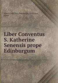 Liber Conventus S. Katherine Senensis prope Edinburgum