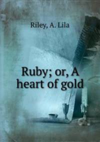 Ruby; or, A heart of gold