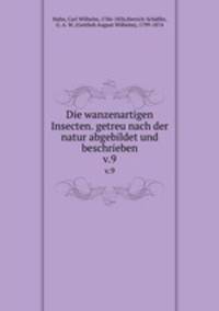 Die wanzenartigen Insecten. getreu nach der natur abgebildet und beschrieben. v.9