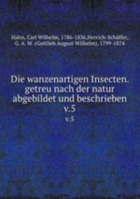 Die wanzenartigen Insecten. getreu nach der natur abgebildet und beschrieben. v.5