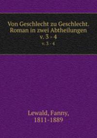 Von Geschlecht zu Geschlecht. Roman in zwei Abtheilungen. v. 3 - 4