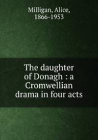The daughter of Donagh : a Cromwellian drama in four acts