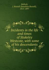 Incidents in the life and times of Stukeley Westcote, with some of his descendants
