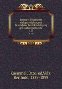 Spamers illustrierte weltgeschichte; mit besonderer bercksichtigung der kulturgeschichte .. v.10